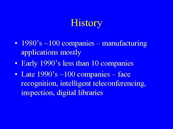 History • 1980’s ~100 companies – manufacturing applications mostly • Early 1990’s less than