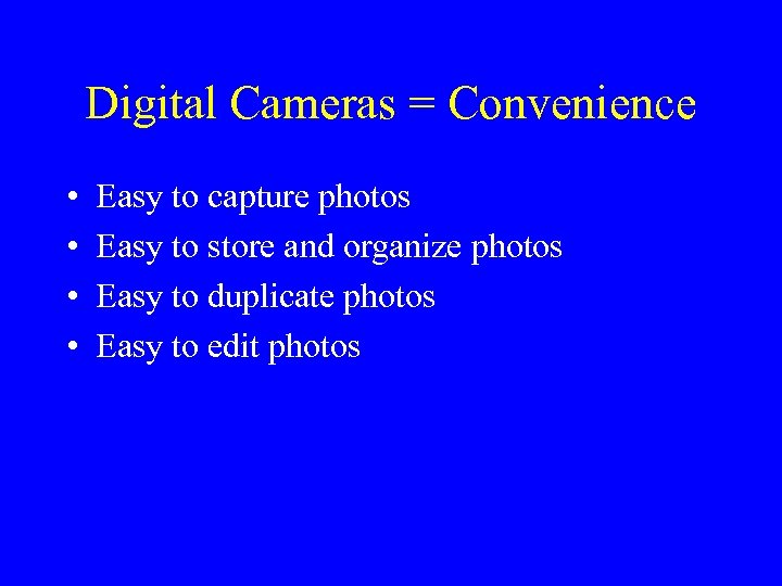 Digital Cameras = Convenience • • Easy to capture photos Easy to store and