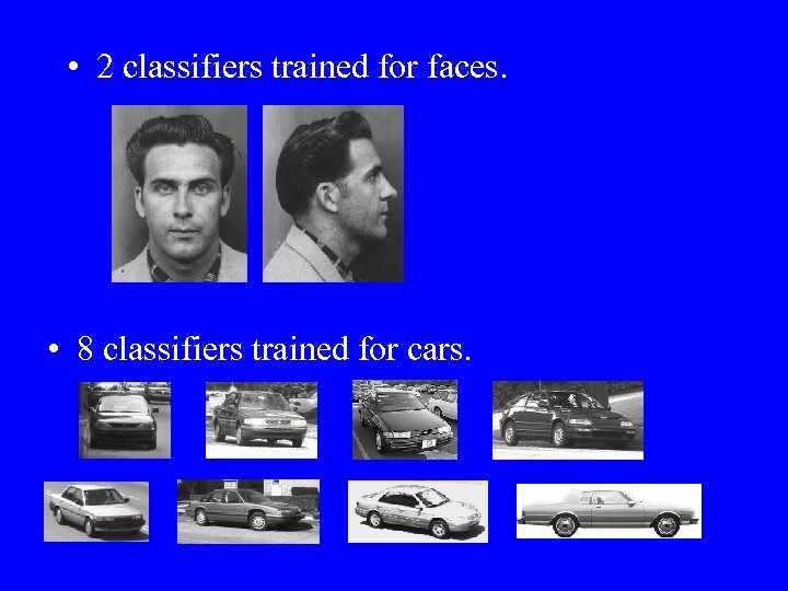  • 2 classifiers trained for faces. • 8 classifiers trained for cars. 