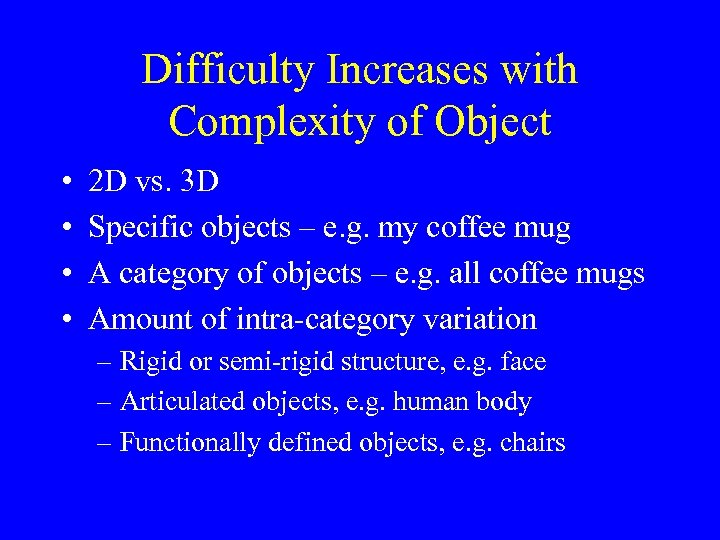 Difficulty Increases with Complexity of Object • • 2 D vs. 3 D Specific