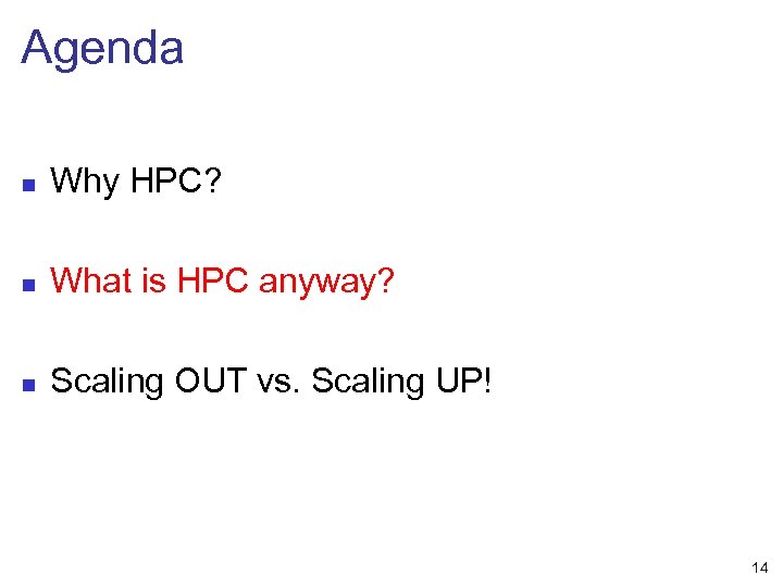 Agenda n Why HPC? n What is HPC anyway? n Scaling OUT vs. Scaling