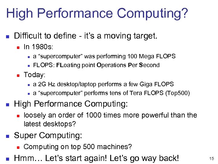 High Performance Computing? n Difficult to define - it’s a moving target. n In