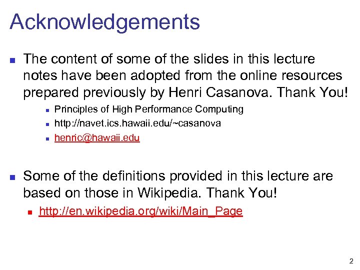 Acknowledgements n The content of some of the slides in this lecture notes have
