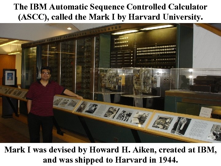 The IBM Automatic Sequence Controlled Calculator (ASCC), called the Mark I by Harvard University.