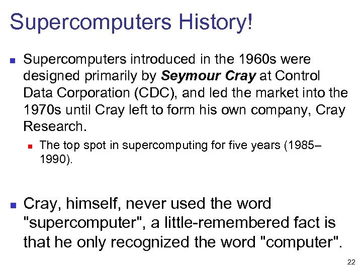 Supercomputers History! n Supercomputers introduced in the 1960 s were designed primarily by Seymour