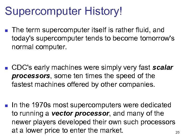 Supercomputer History! n n n The term supercomputer itself is rather fluid, and today's