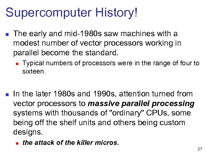 Supercomputer History! n The early and mid-1980 s saw machines with a modest number