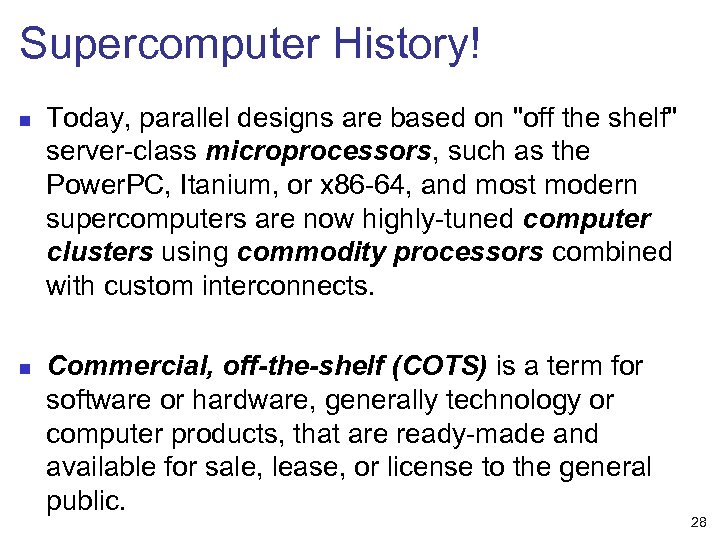 Supercomputer History! n n Today, parallel designs are based on 