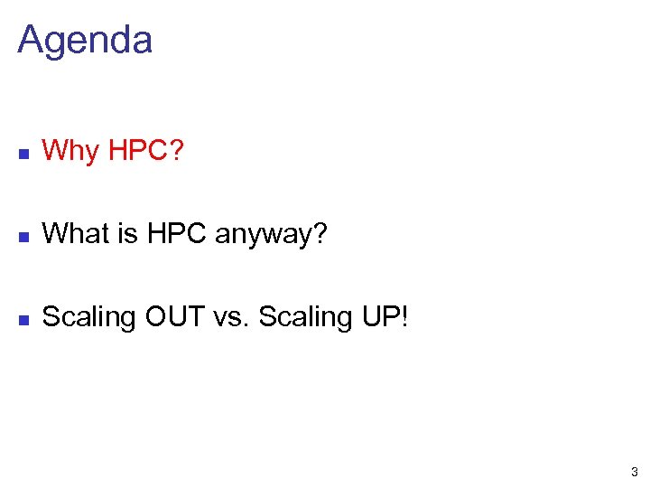 Agenda n Why HPC? n What is HPC anyway? n Scaling OUT vs. Scaling