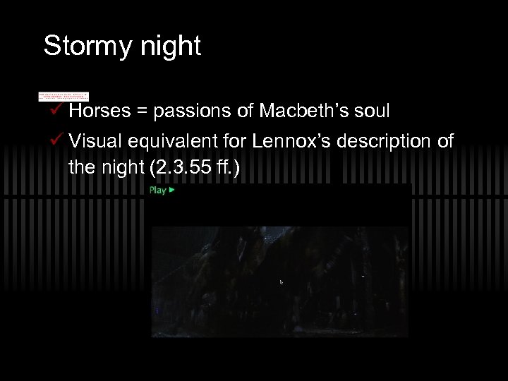 Stormy night ü Horses = passions of Macbeth’s soul ü Visual equivalent for Lennox’s