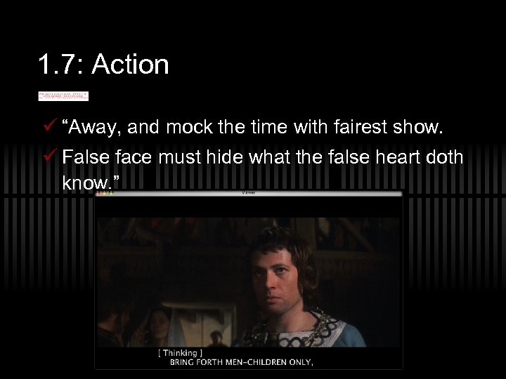 1. 7: Action ü “Away, and mock the time with fairest show. ü False