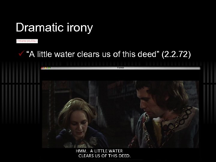 Dramatic irony ü “A little water clears us of this deed” (2. 2. 72)