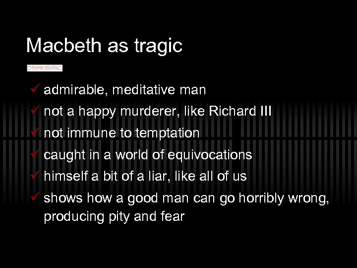 Macbeth as tragic ü admirable, meditative man ü not a happy murderer, like Richard