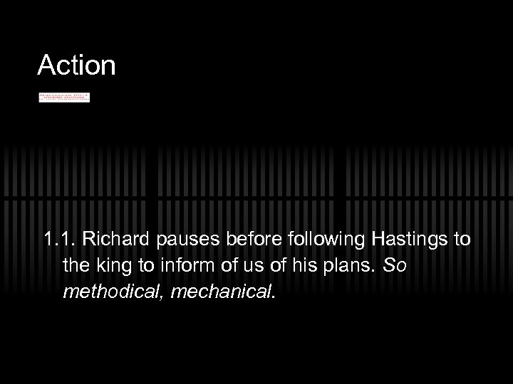 Action 1. 1. Richard pauses before following Hastings to the king to inform of