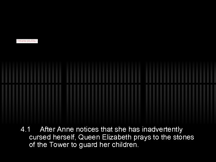 4. 1 After Anne notices that she has inadvertently cursed herself, Queen Elizabeth prays