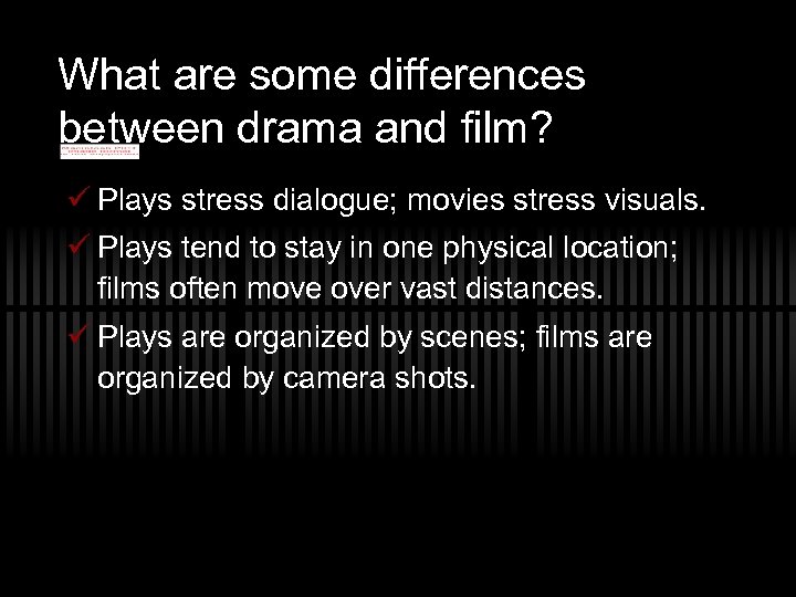 What are some differences between drama and film? ü Plays stress dialogue; movies stress