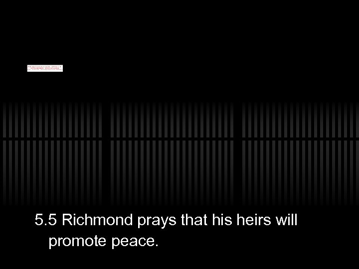 5. 5 Richmond prays that his heirs will promote peace. 