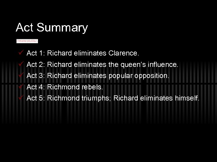 Act Summary ü Act 1: Richard eliminates Clarence. ü Act 2: Richard eliminates the