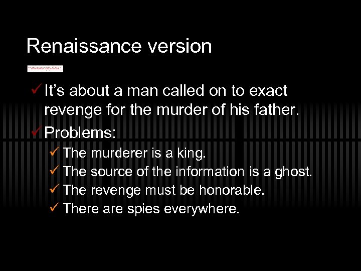 Renaissance version ü It’s about a man called on to exact revenge for the