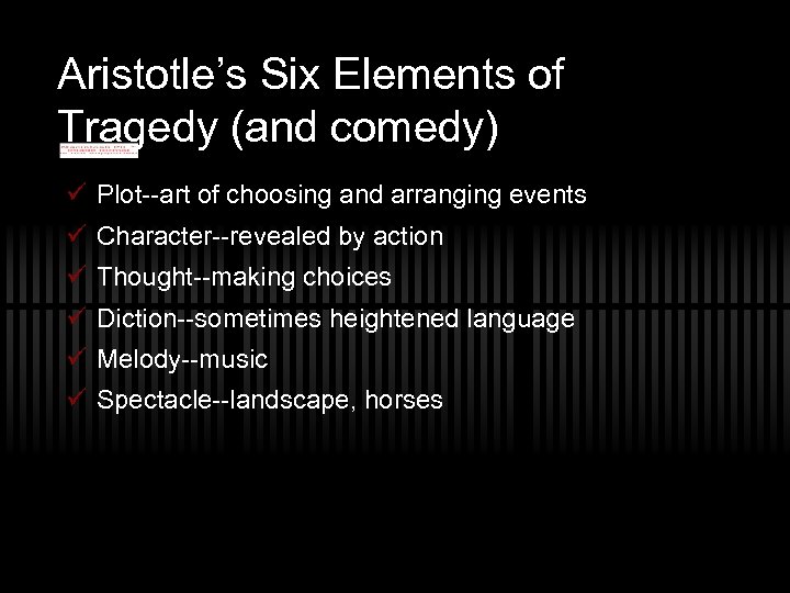 Aristotle’s Six Elements of Tragedy (and comedy) ü Plot--art of choosing and arranging events