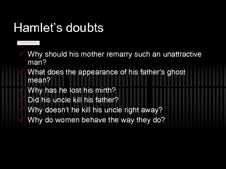 Hamlet’s doubts ü Why should his mother remarry such an unattractive man? ü What