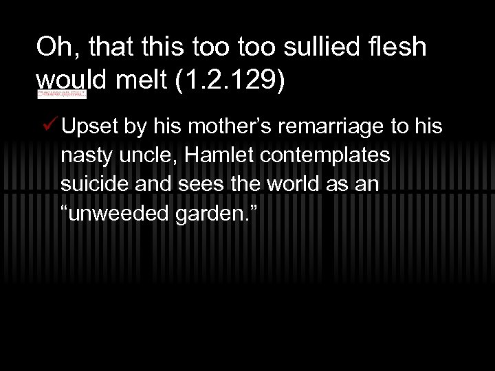 Oh, that this too sullied flesh would melt (1. 2. 129) ü Upset by