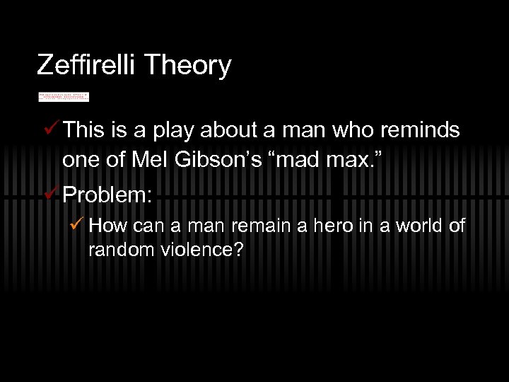 Zeffirelli Theory ü This is a play about a man who reminds one of