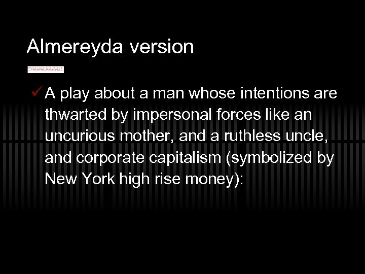 Almereyda version ü A play about a man whose intentions are thwarted by impersonal