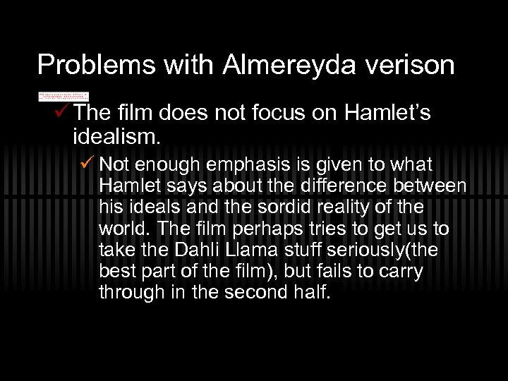 Problems with Almereyda verison ü The film does not focus on Hamlet’s idealism. ü