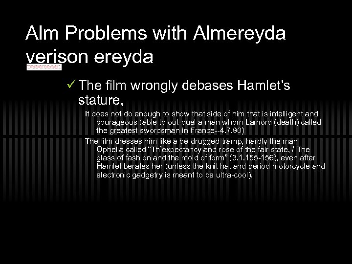 Alm Problems with Almereyda verison ereyda ü The film wrongly debases Hamlet’s stature, It