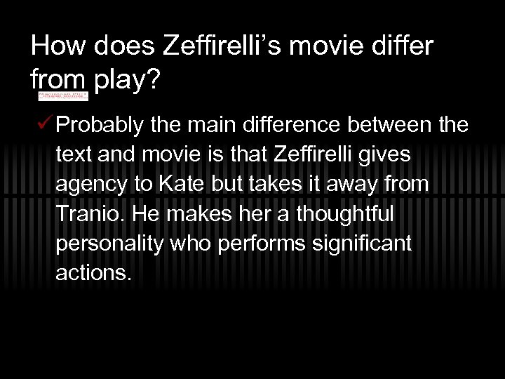 How does Zeffirelli’s movie differ from play? ü Probably the main difference between the
