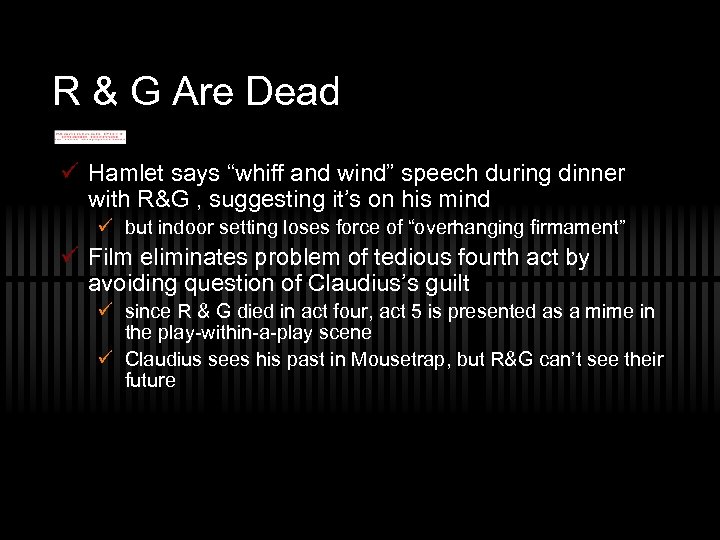 R & G Are Dead ü Hamlet says “whiff and wind” speech during dinner