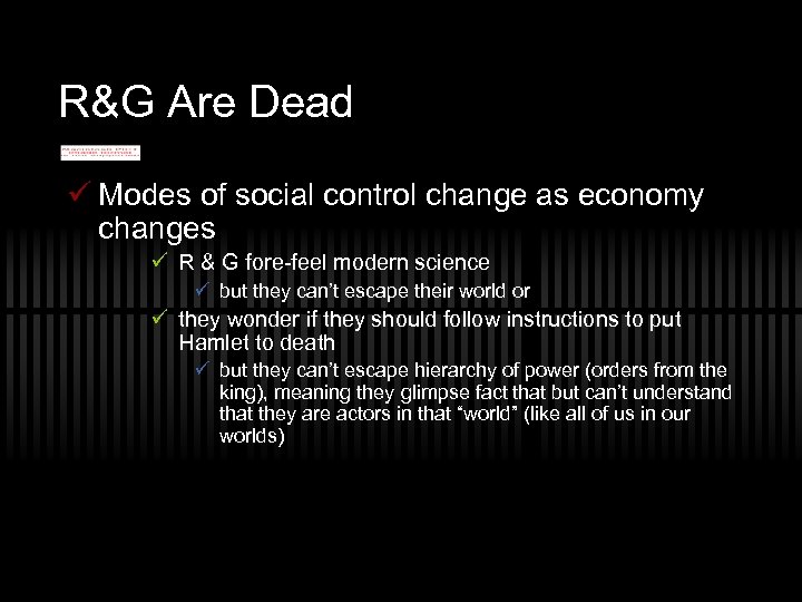 R&G Are Dead ü Modes of social control change as economy changes ü R