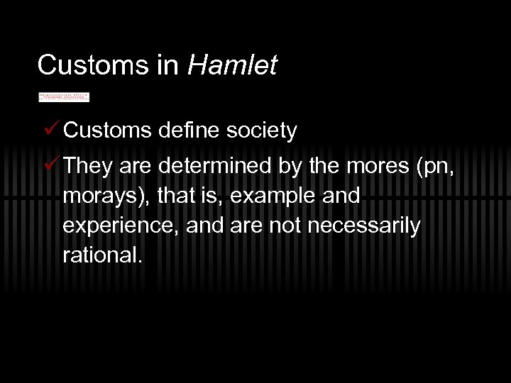 Customs in Hamlet ü Customs define society ü They are determined by the mores
