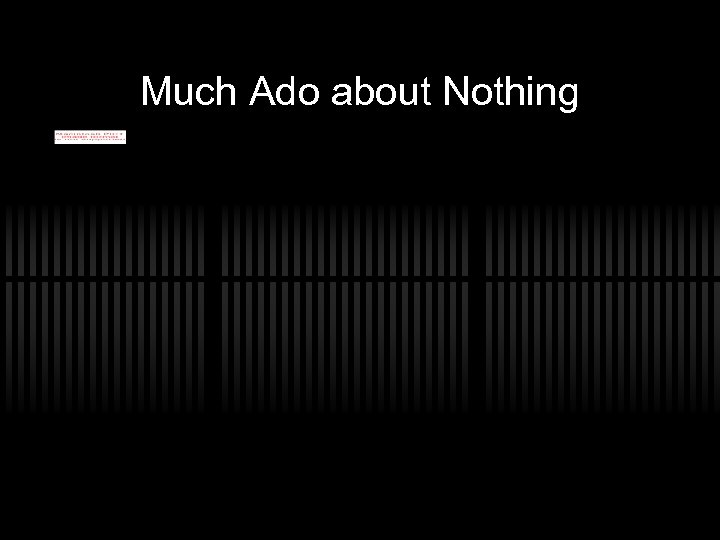 Much Ado about Nothing 