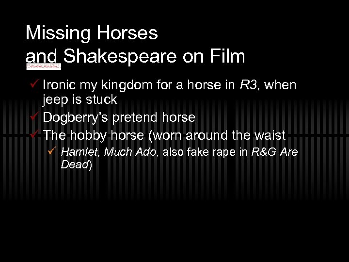 Missing Horses and Shakespeare on Film ü Ironic my kingdom for a horse in