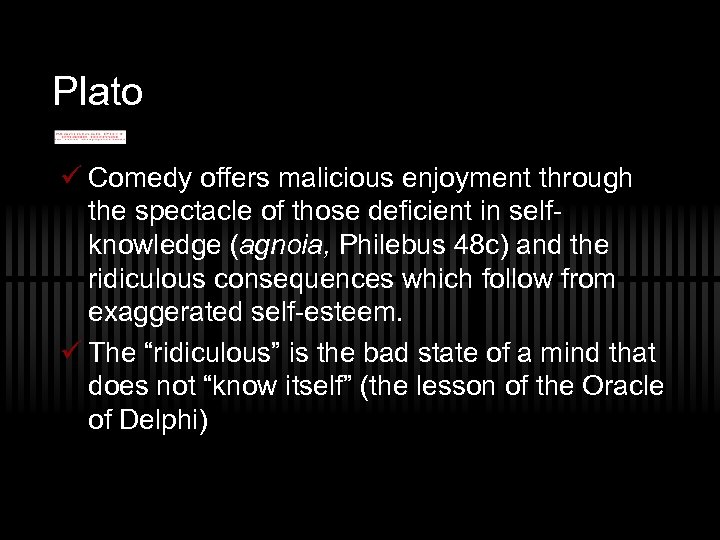Plato ü Comedy offers malicious enjoyment through the spectacle of those deficient in selfknowledge