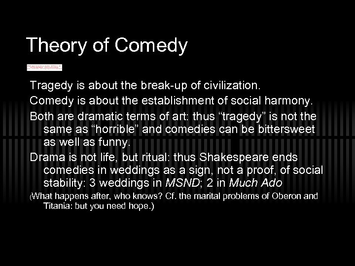 Theory of Comedy Tragedy is about the break-up of civilization. Comedy is about the