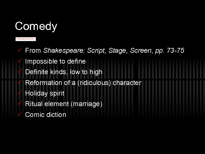 Comedy ü From Shakespeare: Script, Stage, Screen, pp. 73 -75 ü Impossible to define