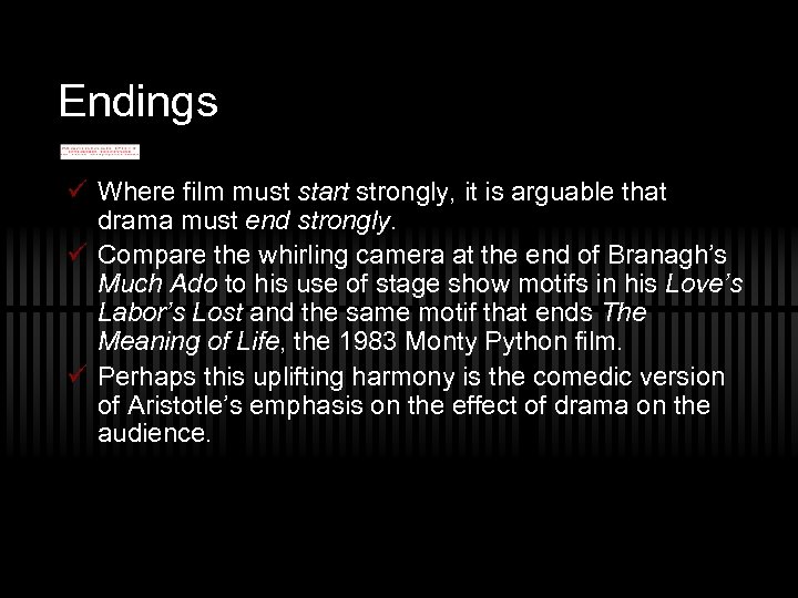 Endings ü Where film must start strongly, it is arguable that drama must end