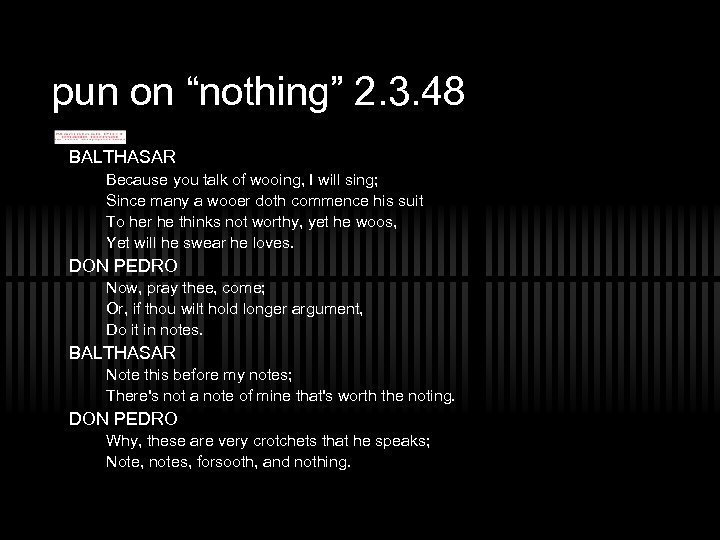 pun on “nothing” 2. 3. 48 BALTHASAR Because you talk of wooing, I will