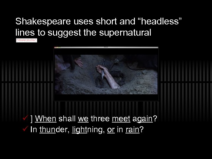 Shakespeare uses short and “headless” lines to suggest the supernatural ü ] When shall