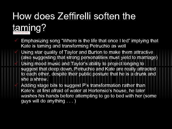 How does Zeffirelli soften the taming? ü Emphasizing song “Where is the life that