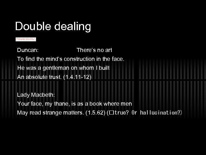 Double dealing Duncan: There’s no art To find the mind’s construction in the face.