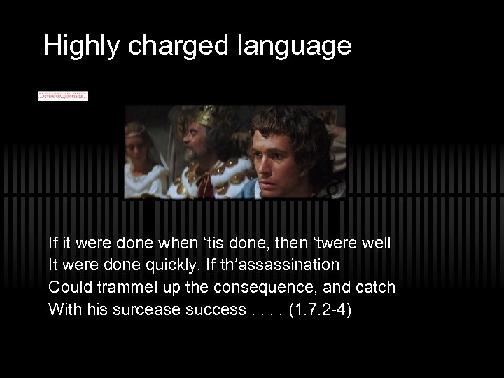 Highly charged language If it were done when ‘tis done, then ‘twere well It