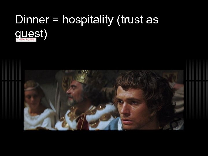 Dinner = hospitality (trust as guest) 