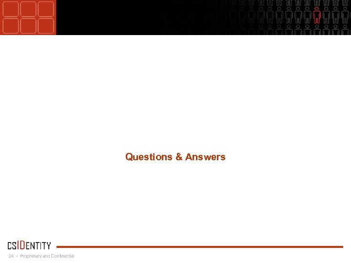 Questions & Answers 24 • Proprietary and Confidential 