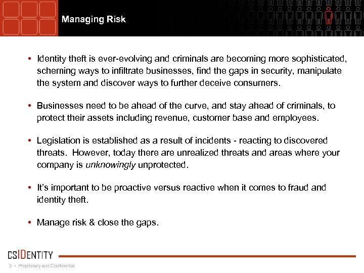 Managing Risk • Identity theft is ever-evolving and criminals are becoming more sophisticated, scheming