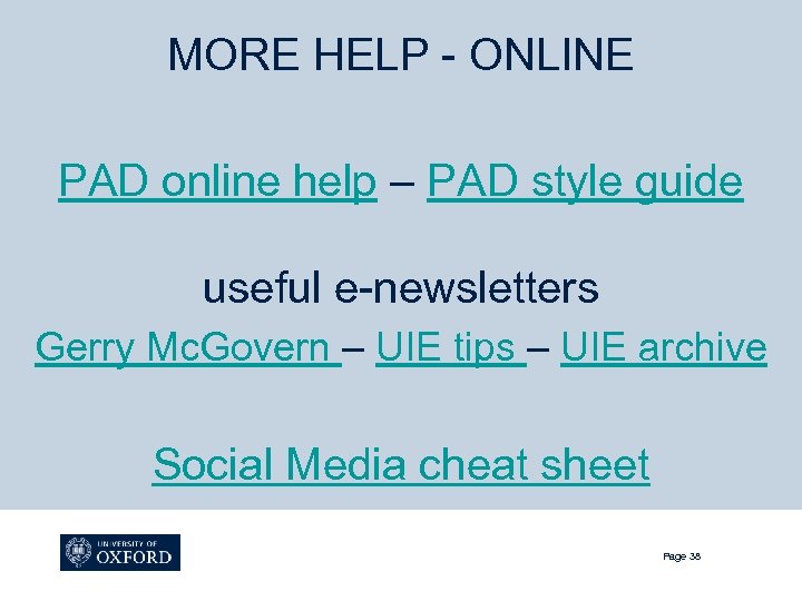 MORE HELP - ONLINE PAD online help – PAD style guide useful e-newsletters Gerry
