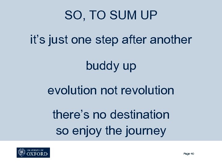 SO, TO SUM UP it’s just one step after another buddy up evolution not